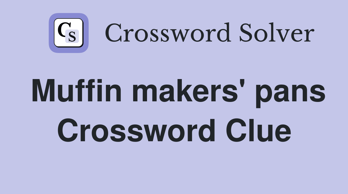 Muffin makers' pans Crossword Clue
