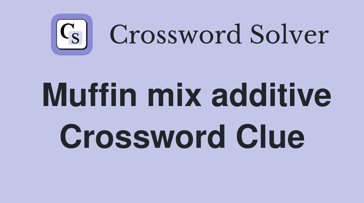 Muffin mix additive Crossword Clue