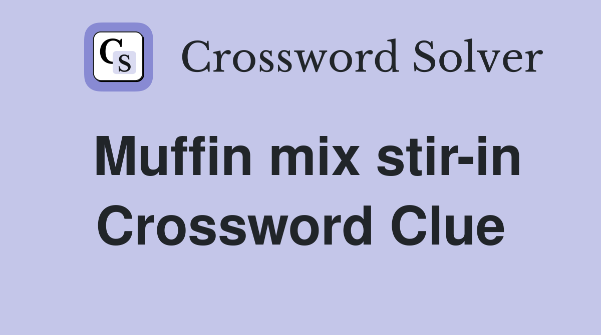 Muffin mix stir-in Crossword Clue