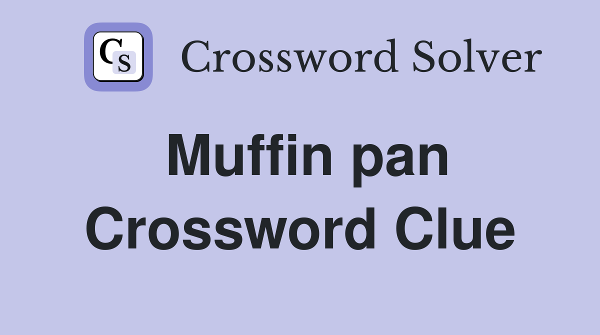 Muffin pan Crossword Clue