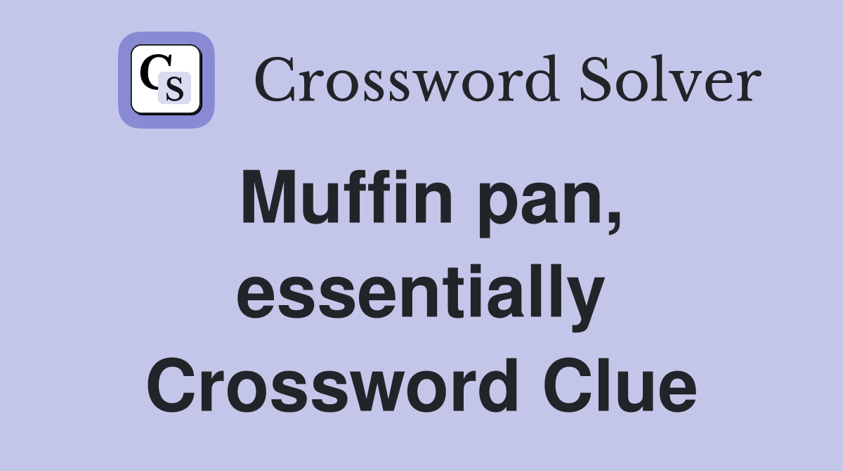 Muffin pan, essentially Crossword Clue