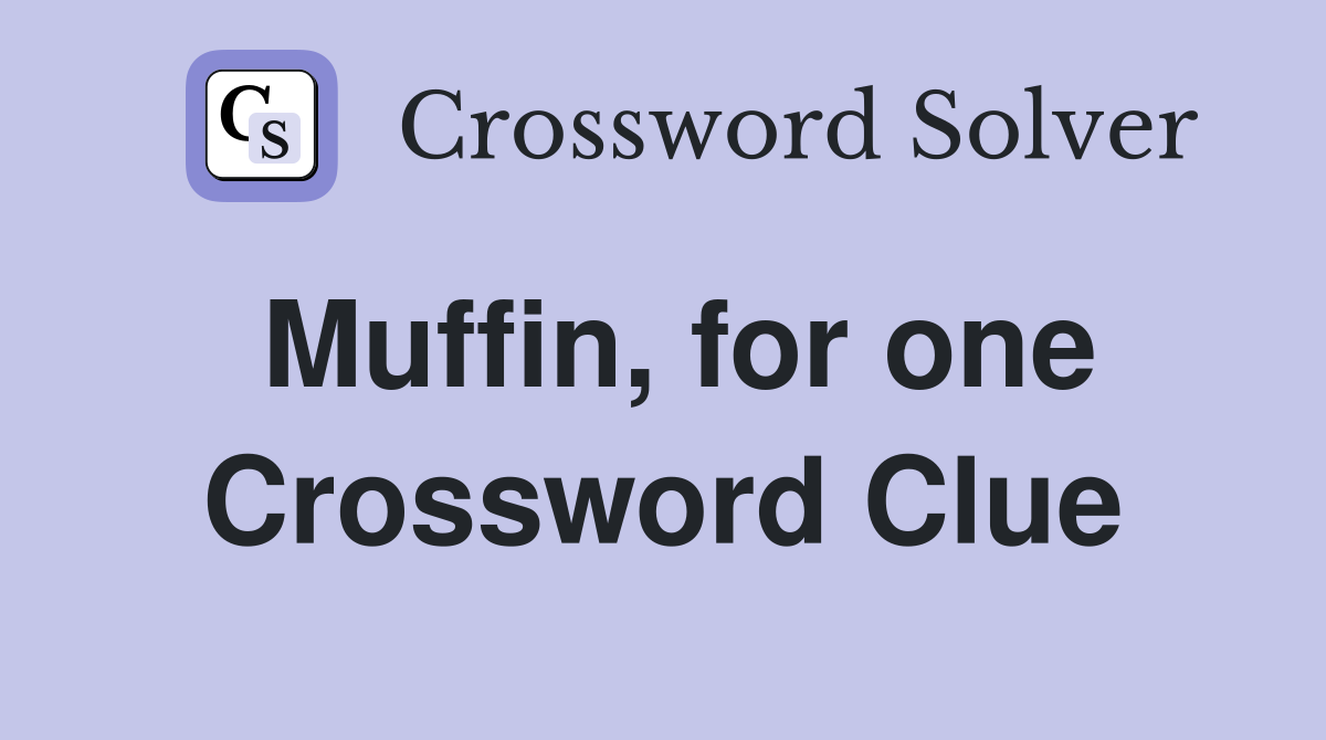 Muffin, for one Crossword Clue