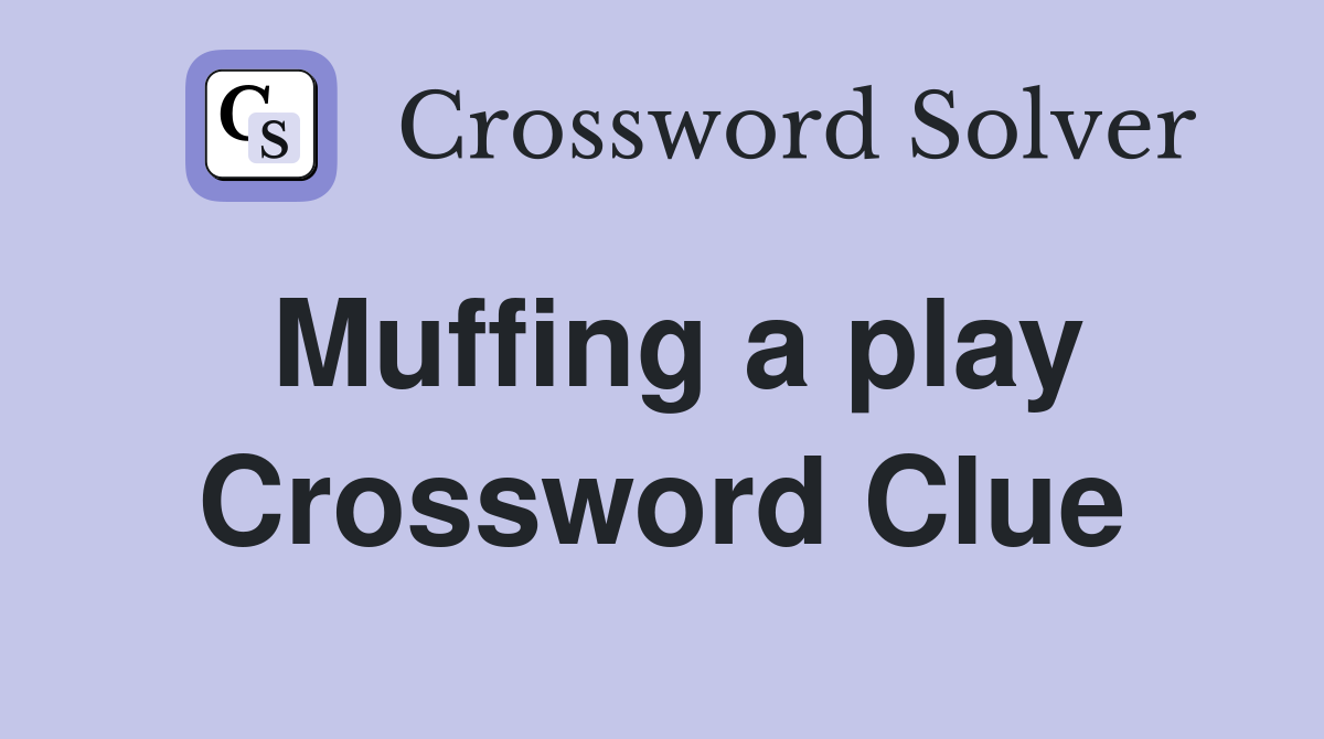 Muffing a play Crossword Clue