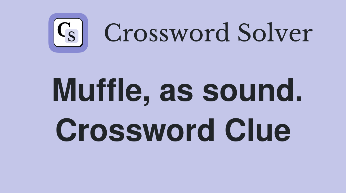 Muffle, as sound. Crossword Clue