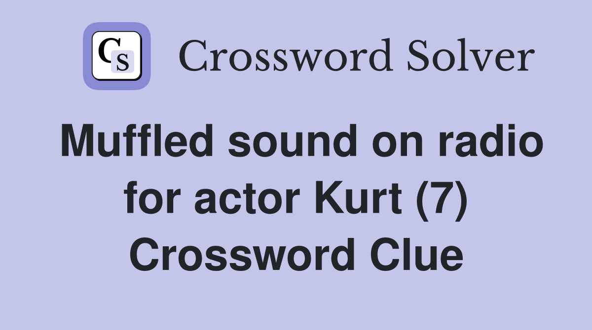 Muffled sound on radio for actor Kurt (7) Crossword Clue