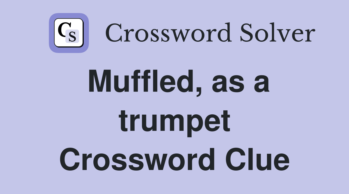 Muffled, as a trumpet Crossword Clue
