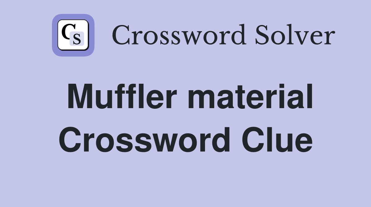 Muffler material Crossword Clue