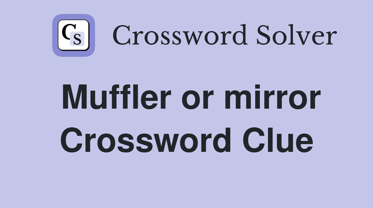 Muffler or mirror Crossword Clue