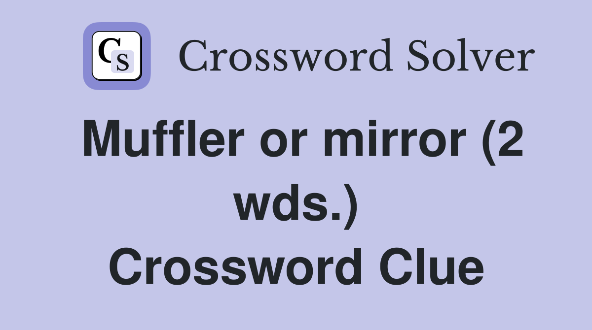 Muffler or mirror (2 wds.) Crossword Clue