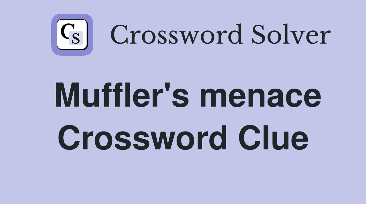 Muffler's menace Crossword Clue