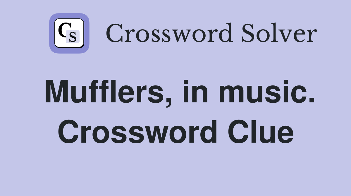 Mufflers, in music. Crossword Clue