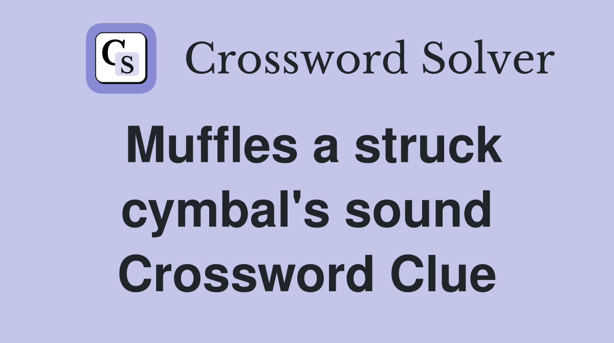 Muffles a struck cymbal's sound Crossword Clue