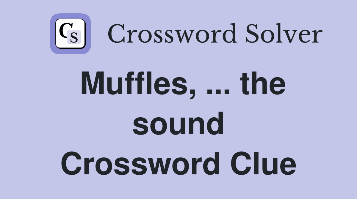 Muffles, ... the sound Crossword Clue