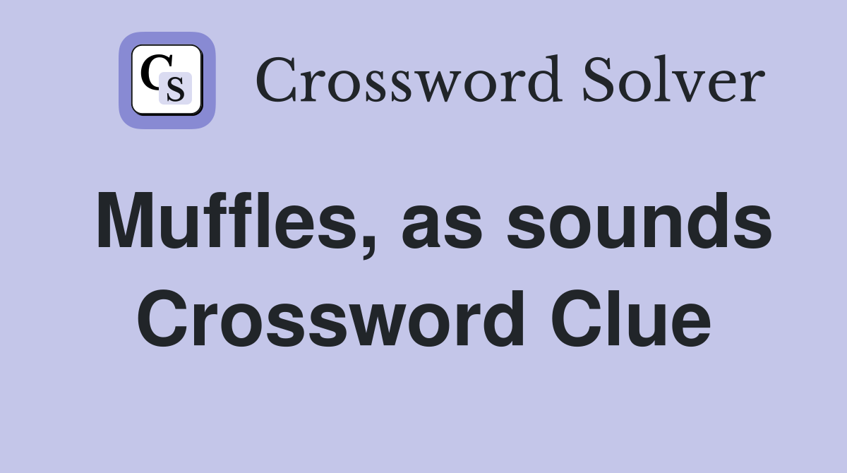 Muffles, as sounds Crossword Clue