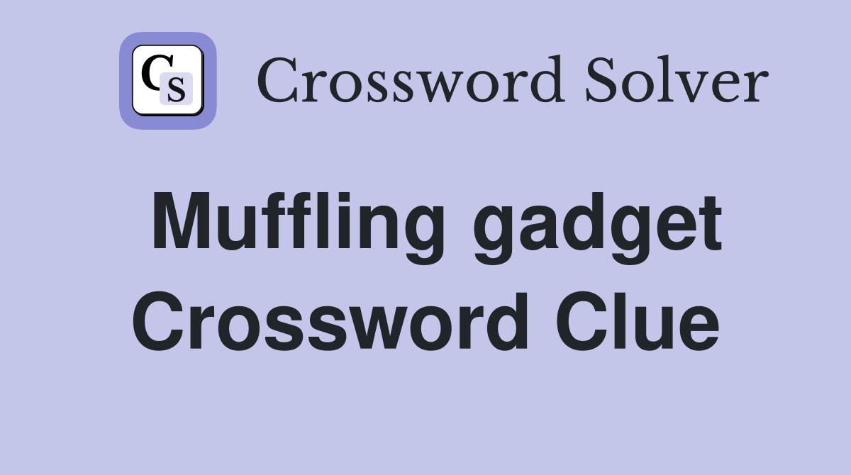 Muffling gadget Crossword Clue