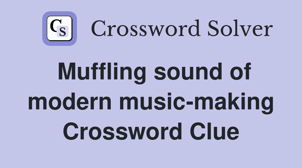 Muffling sound of modern music-making Crossword Clue
