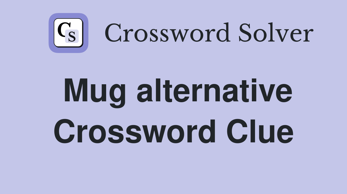 Mug alternative Crossword Clue