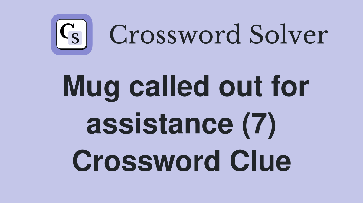 Mug called out for assistance (7) Crossword Clue