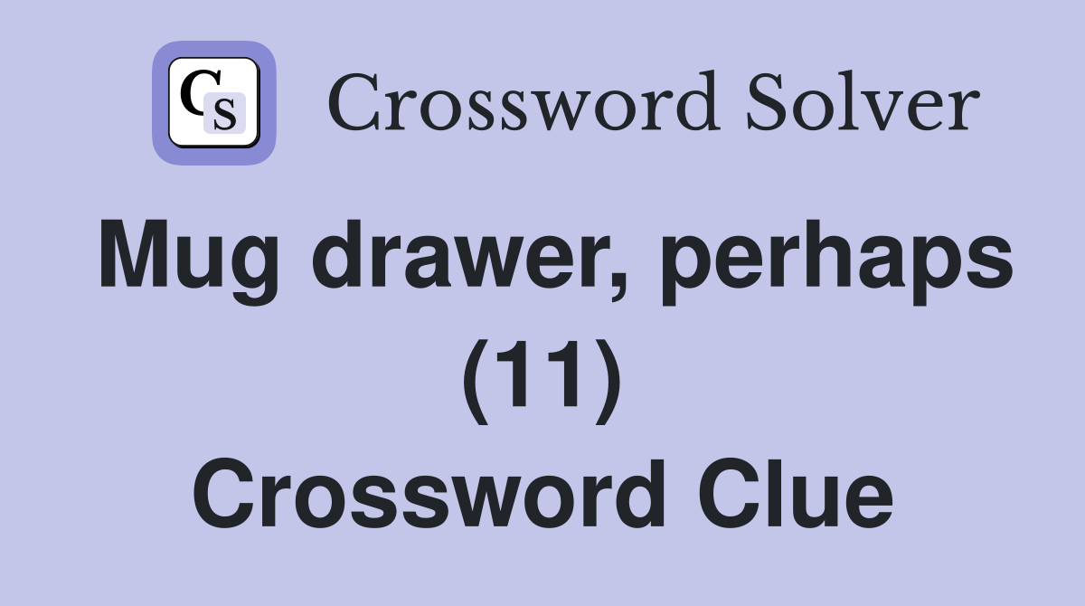 Mug drawer, perhaps (11) Crossword Clue