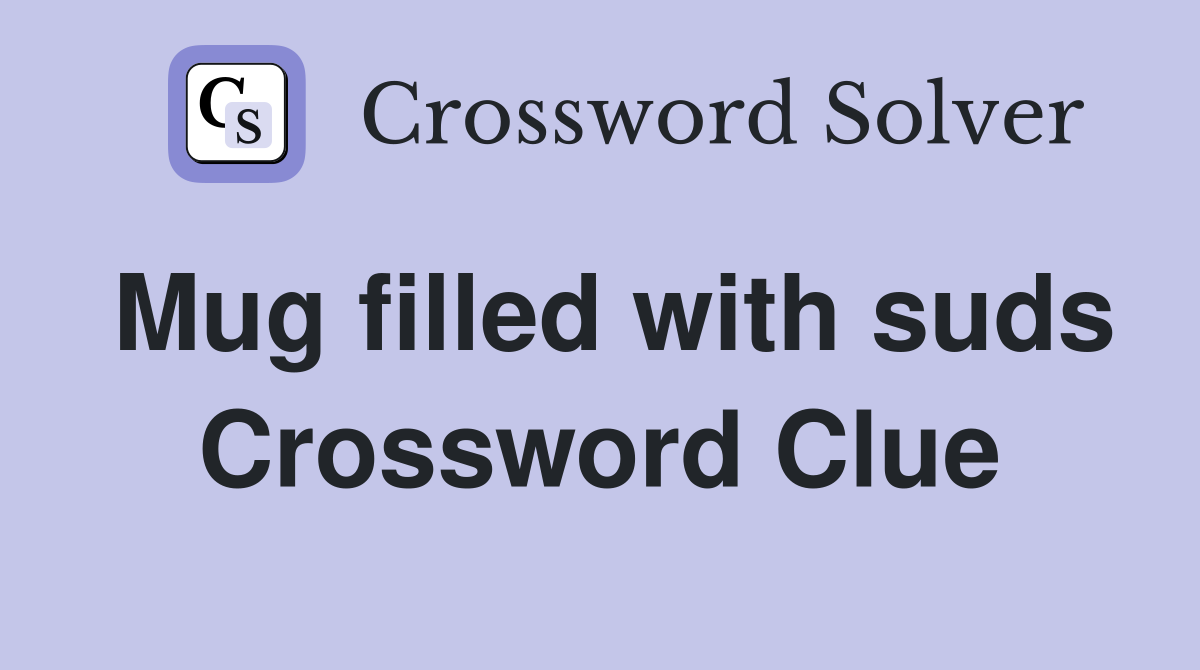 Mug filled with suds Crossword Clue