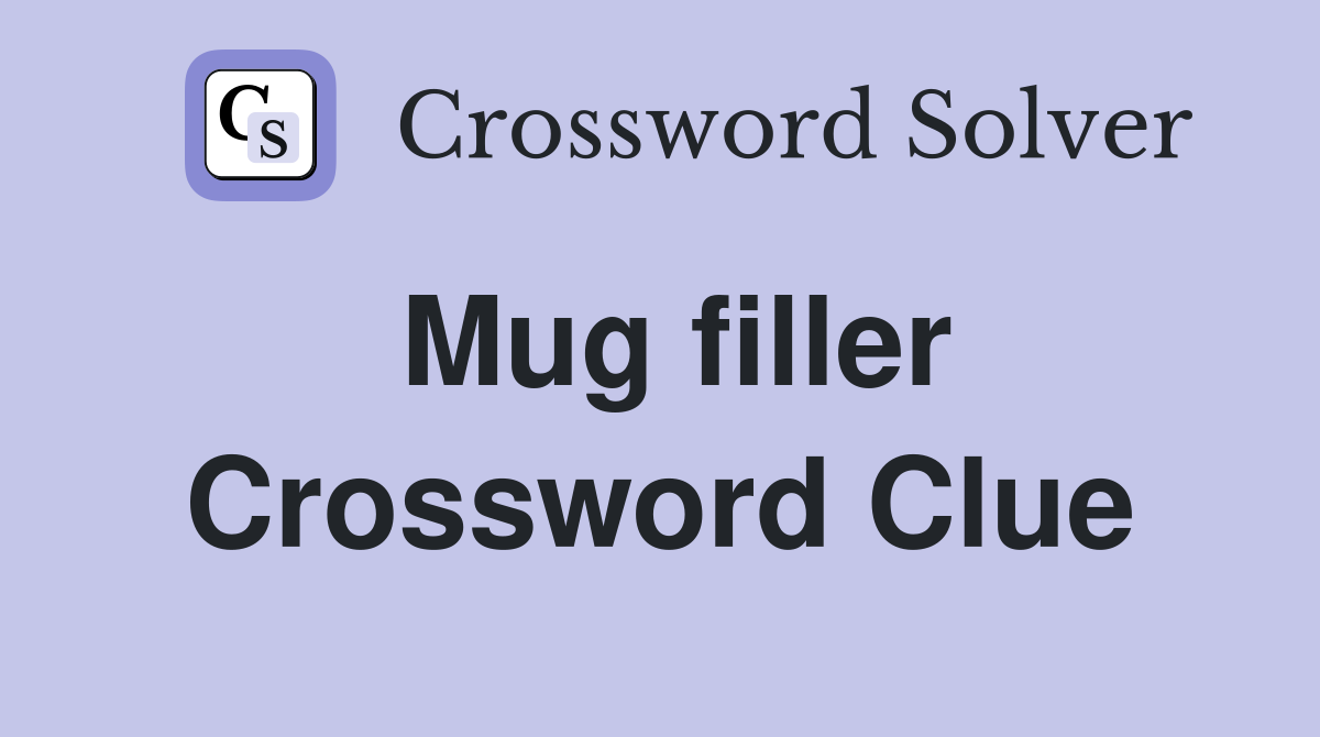 Mug filler Crossword Clue