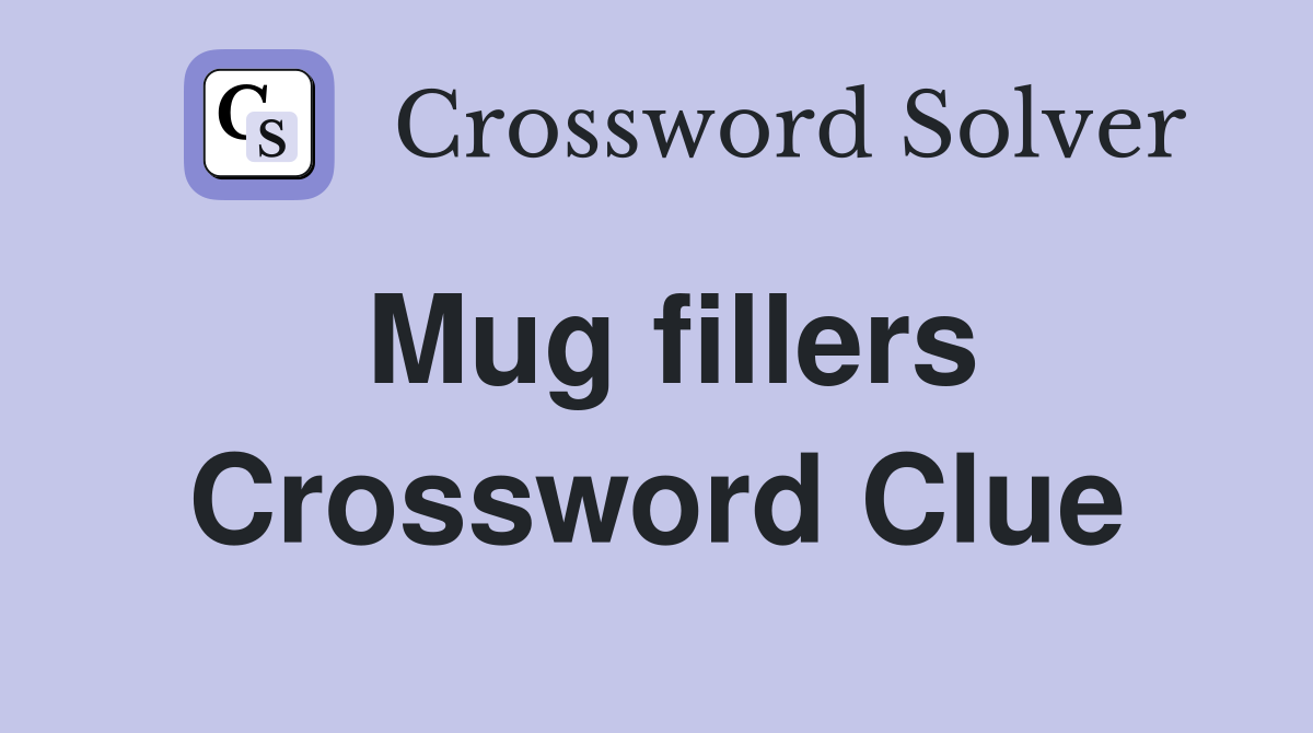 Mug fillers Crossword Clue