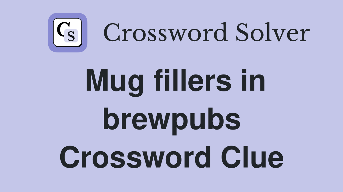 Mug fillers in brewpubs Crossword Clue