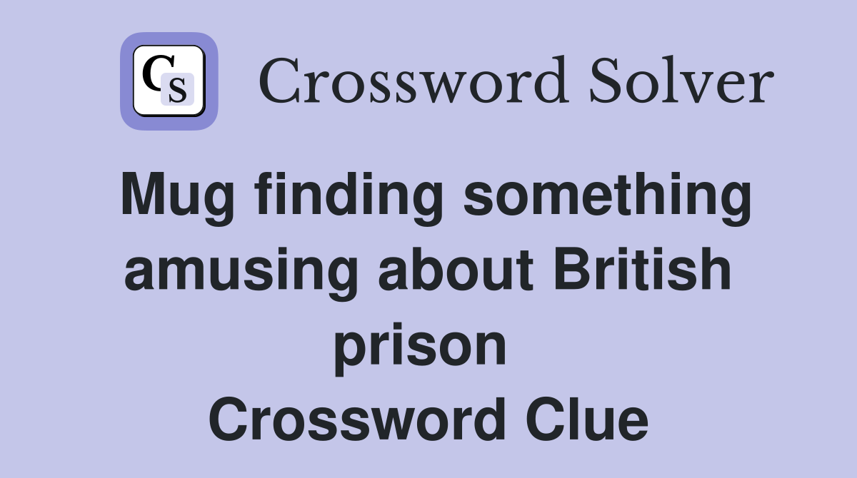 Mug finding something amusing about British prison  Crossword Clue