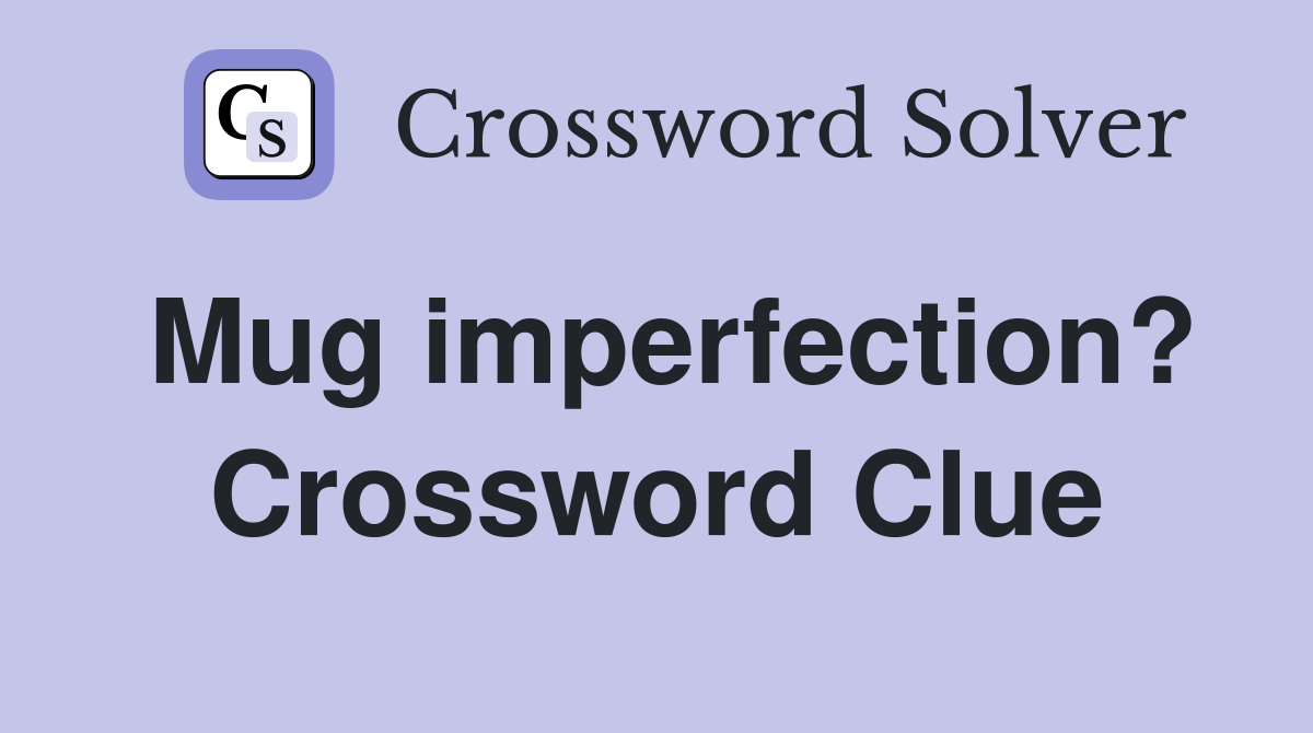 Mug imperfection? Crossword Clue