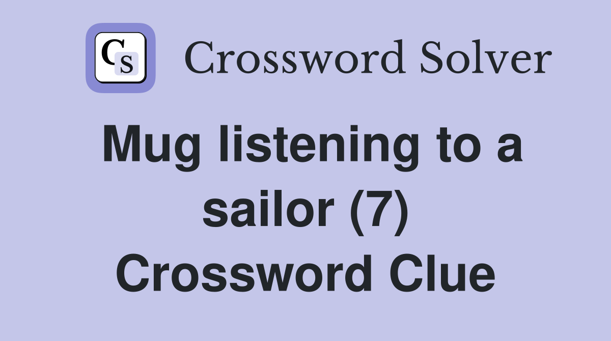 Mug listening to a sailor (7) Crossword Clue