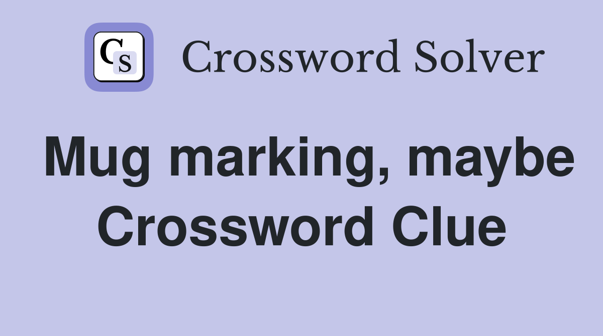 Mug marking, maybe Crossword Clue