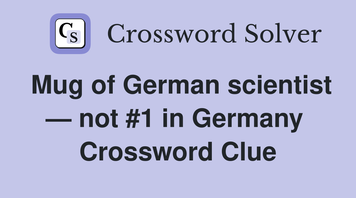 Mug of German scientist — not #1 in Germany  Crossword Clue