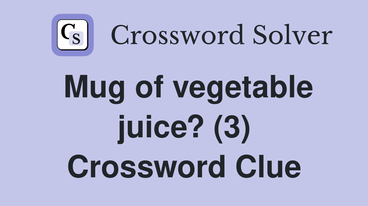 Mug of vegetable juice? (3) Crossword Clue