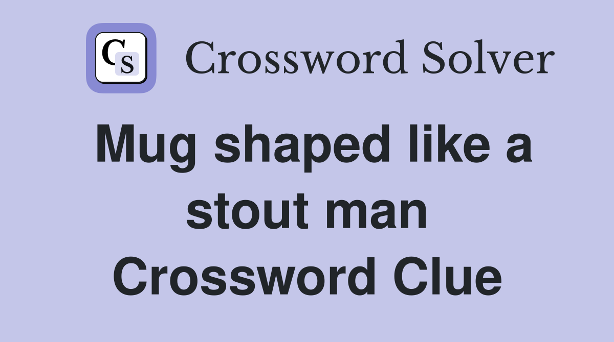 Mug shaped like a stout man Crossword Clue