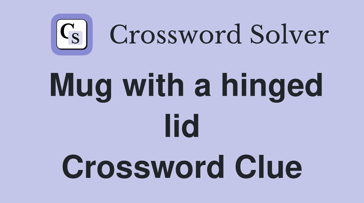 Mug with a hinged lid Crossword Clue
