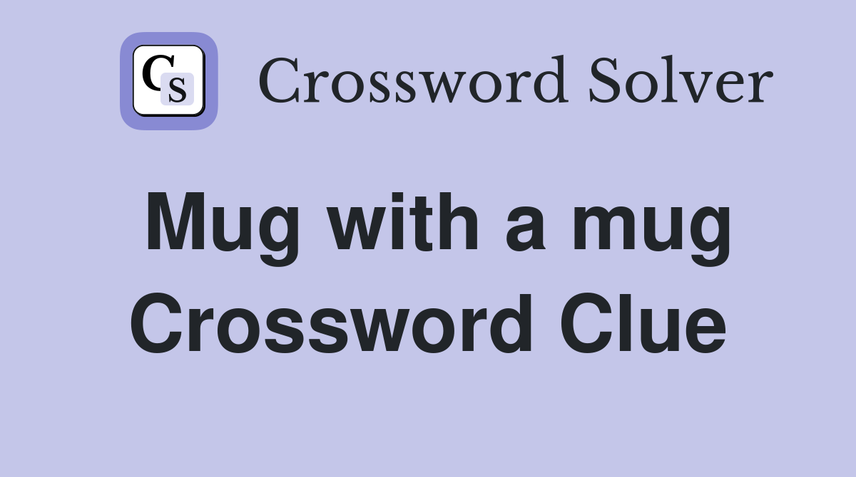 Mug with a mug Crossword Clue