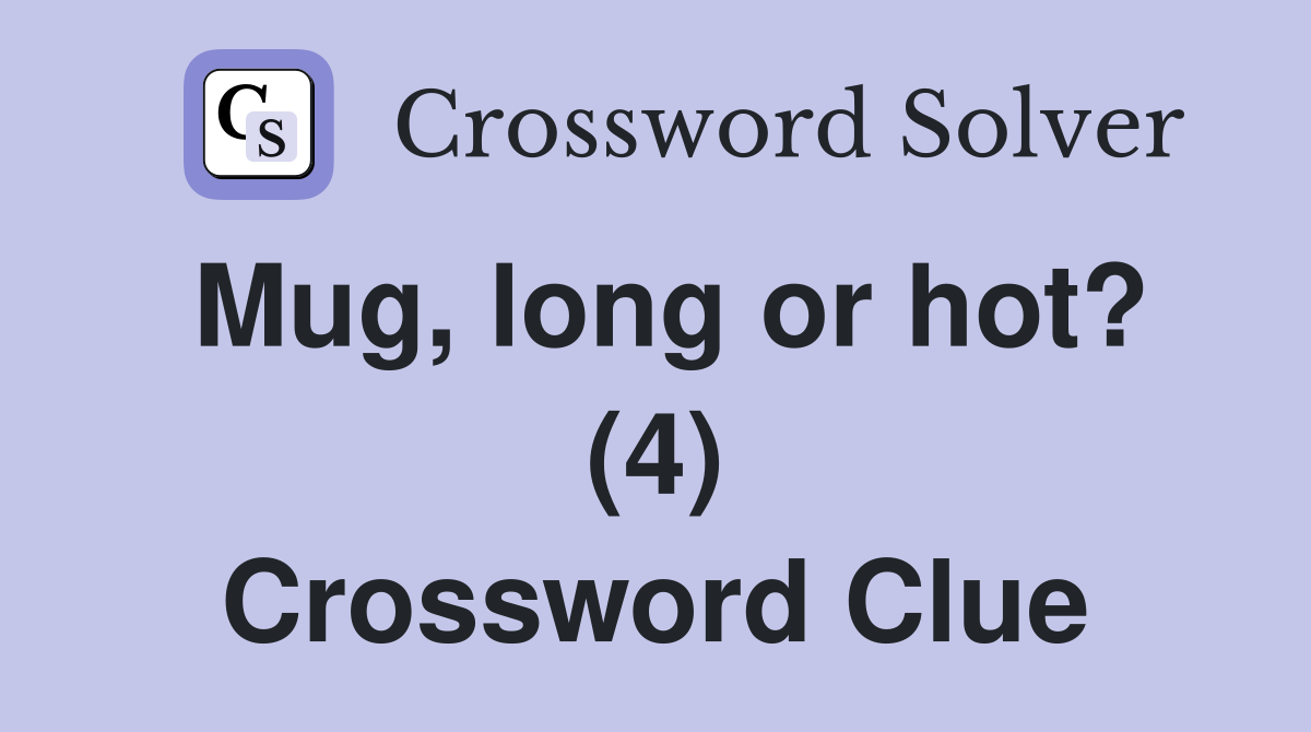 Mug, long or hot? (4) Crossword Clue