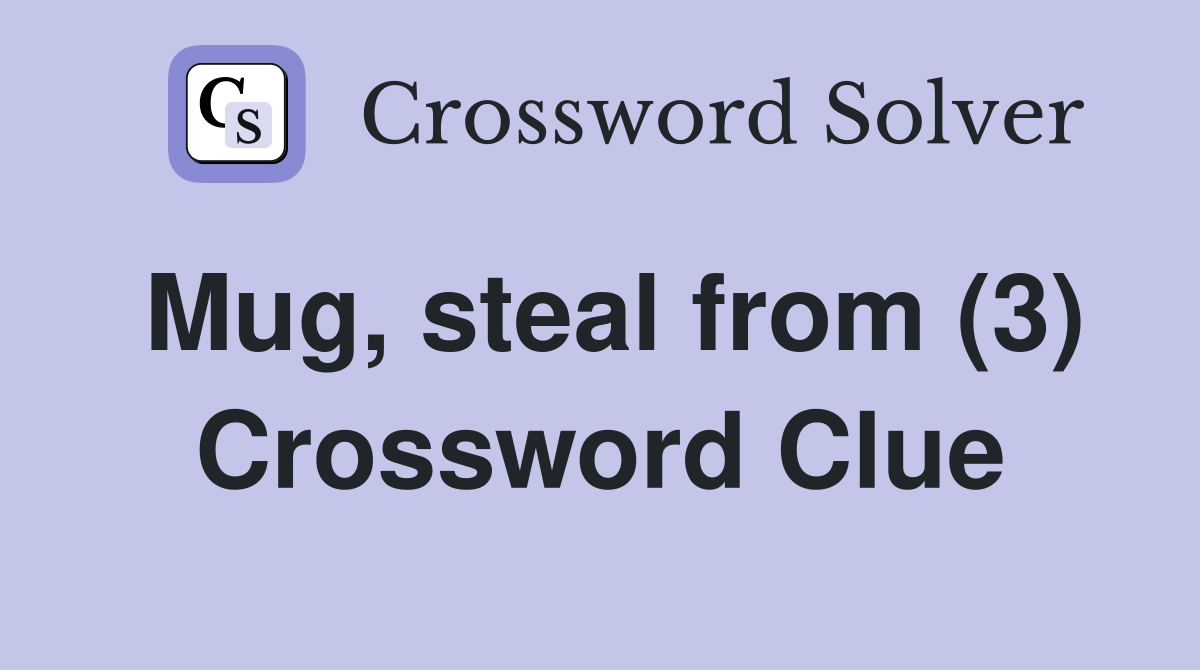 Mug, steal from (3) Crossword Clue