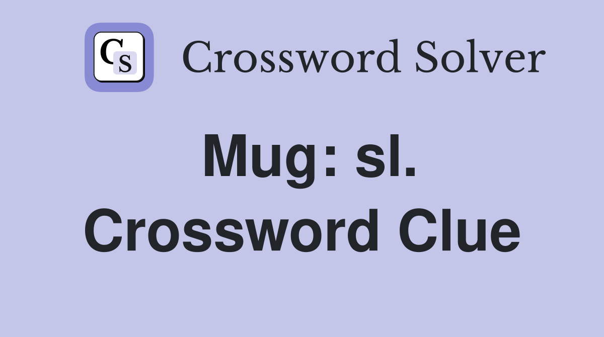 Mug: sl. Crossword Clue