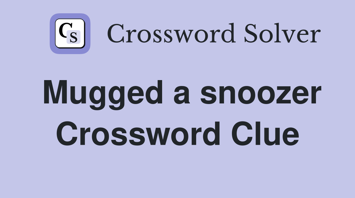 Mugged a snoozer Crossword Clue
