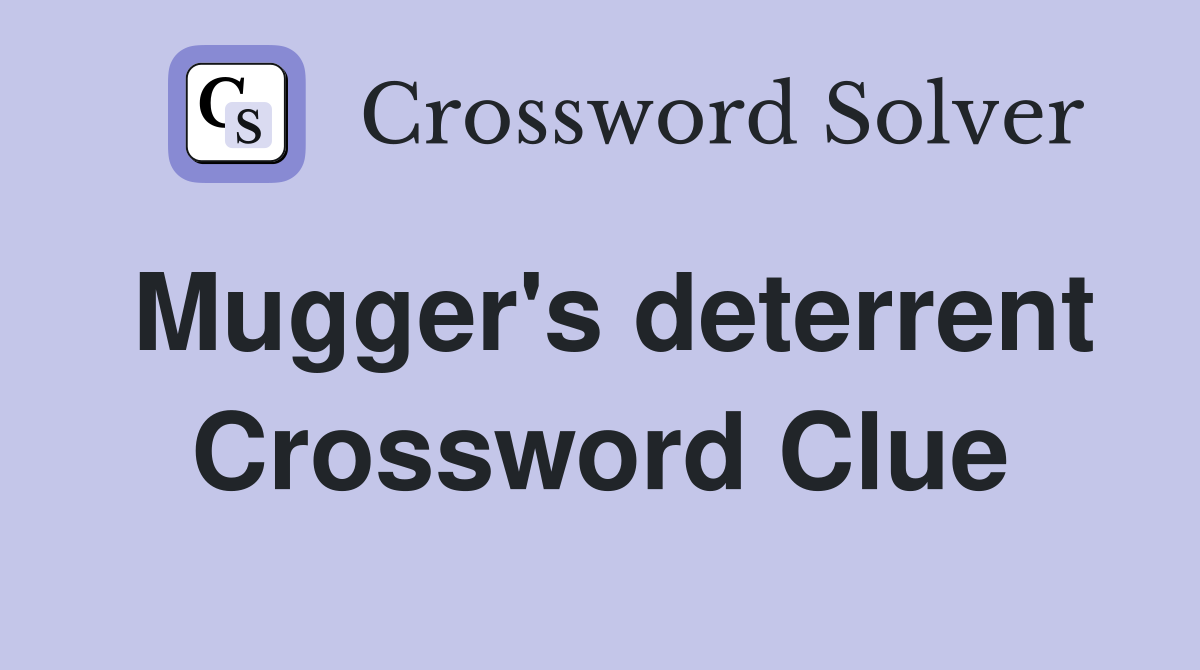 Mugger's deterrent Crossword Clue