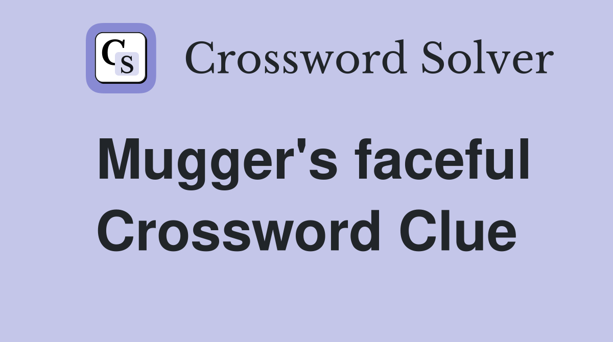 Mugger's faceful Crossword Clue