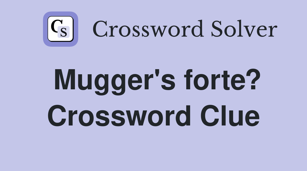 Mugger's forte? Crossword Clue