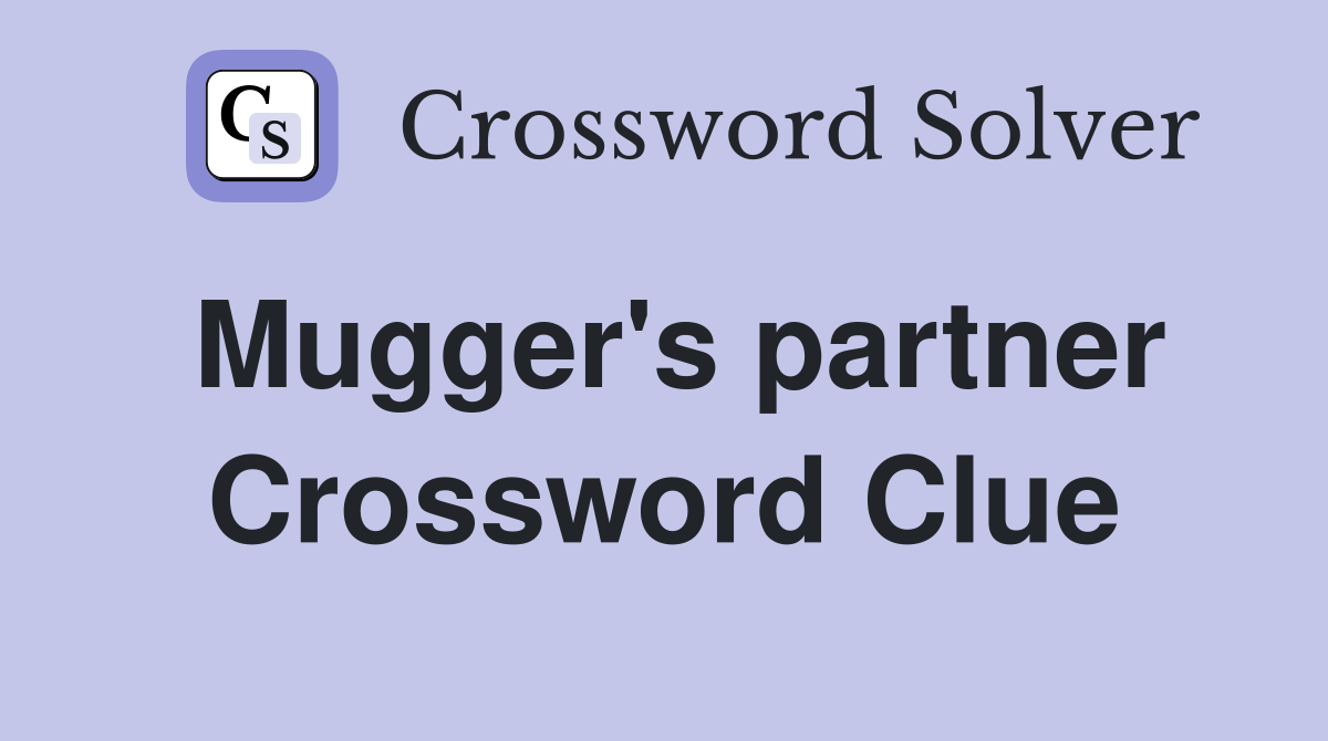 Mugger's partner Crossword Clue