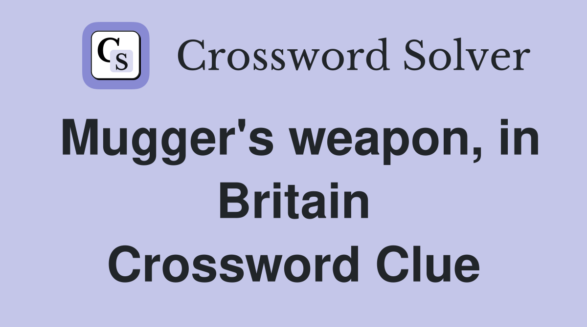 Mugger's weapon, in Britain Crossword Clue