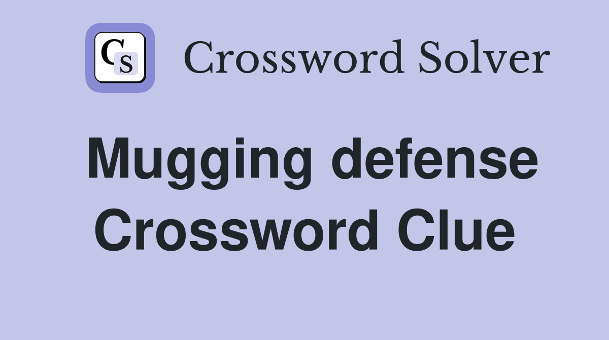 Mugging defense Crossword Clue