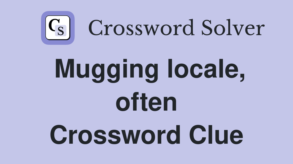 Mugging locale, often Crossword Clue