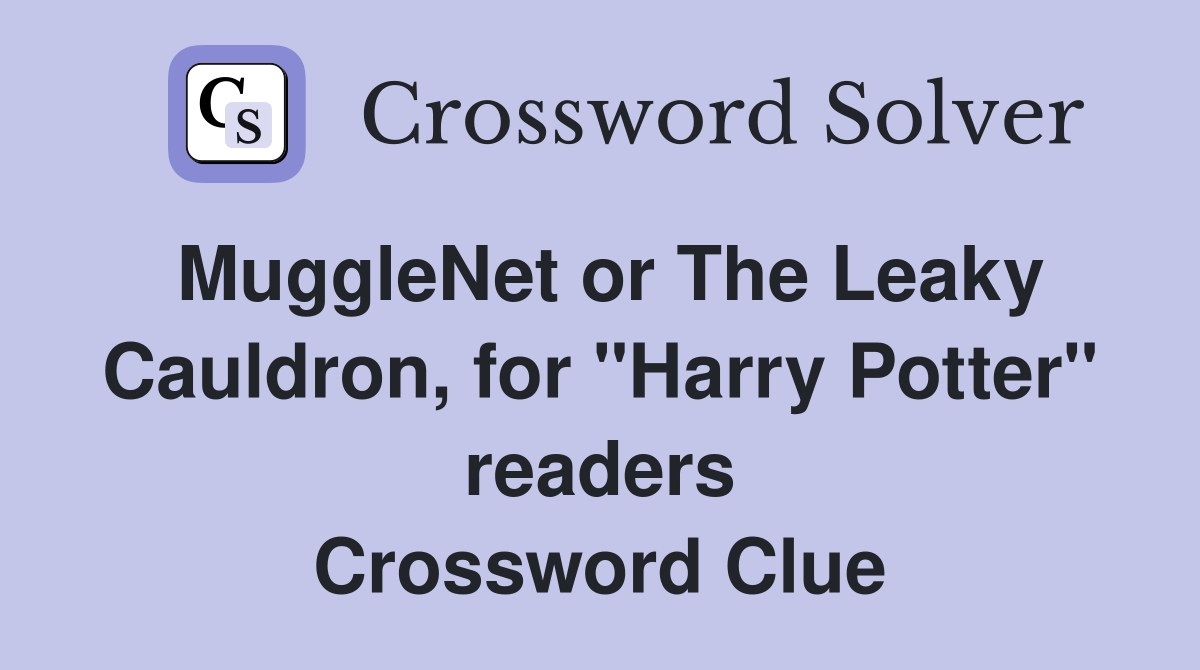 MuggleNet or The Leaky Cauldron, for "Harry Potter" readers Crossword Clue