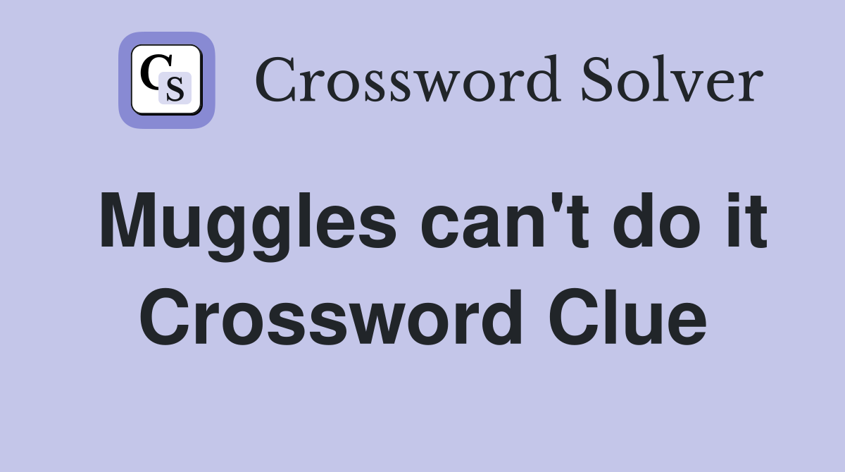 Muggles can't do it Crossword Clue