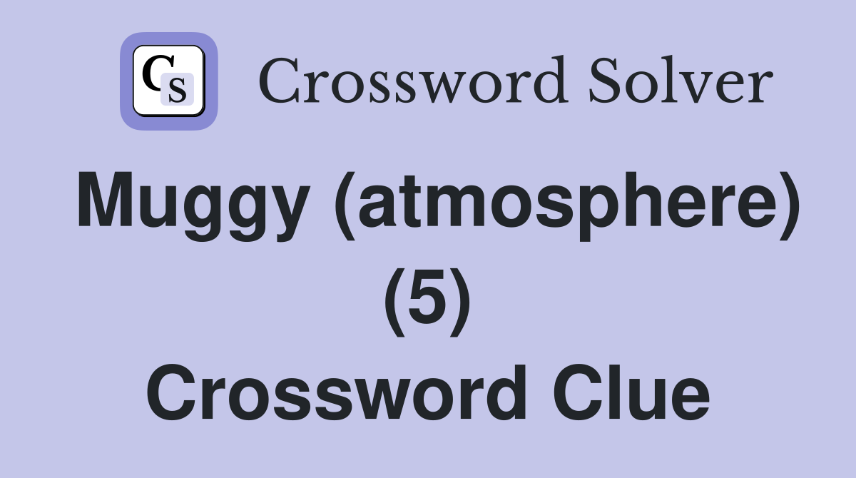 Muggy (atmosphere) (5) Crossword Clue